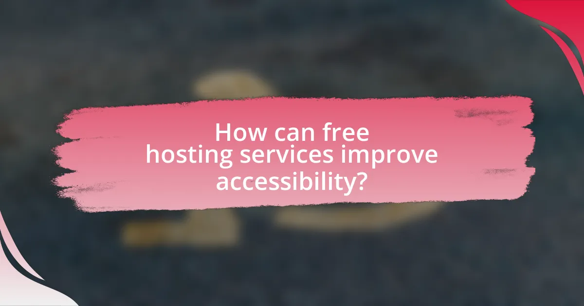 How can free hosting services improve accessibility?