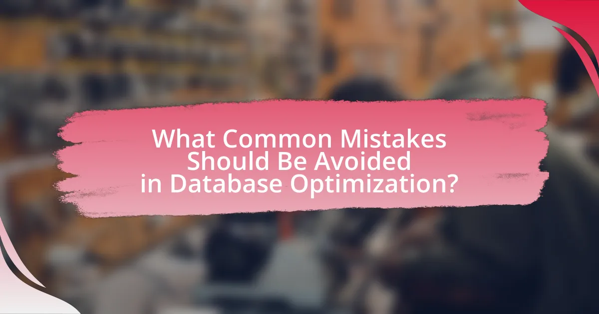 What Common Mistakes Should Be Avoided in Database Optimization?