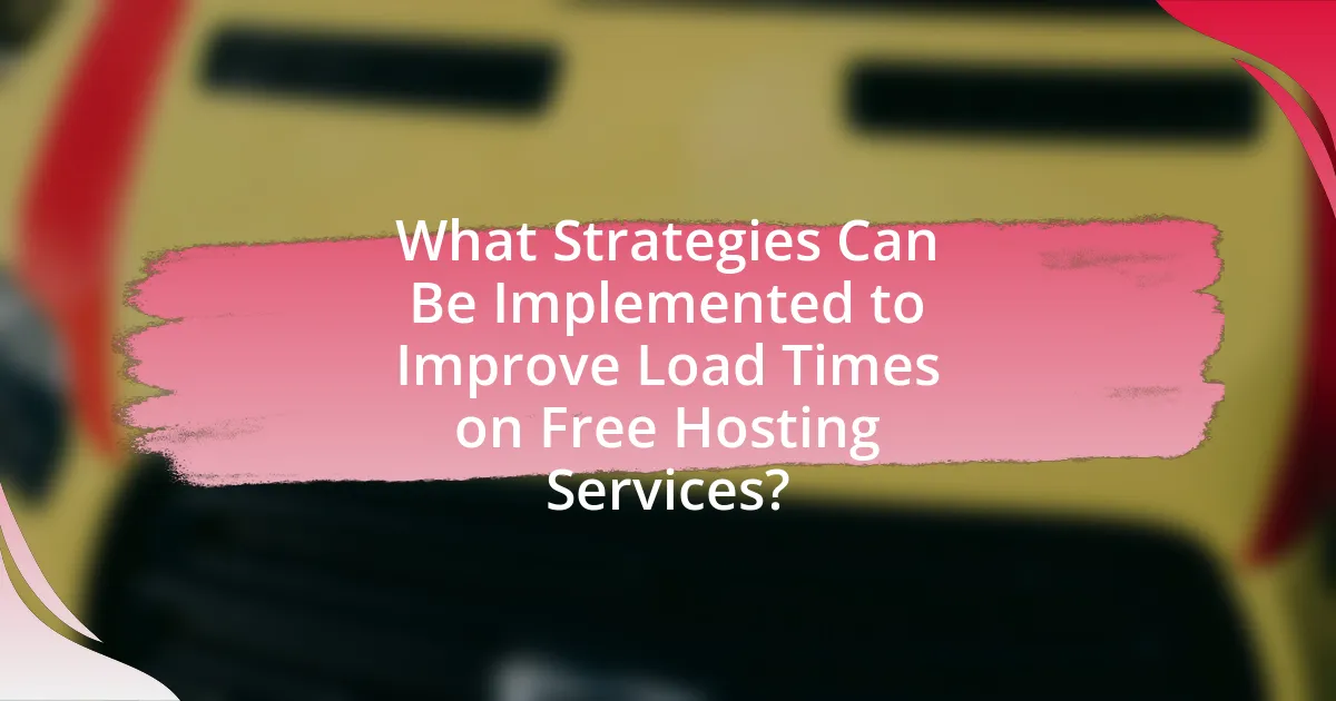 What Strategies Can Be Implemented to Improve Load Times on Free Hosting Services?
