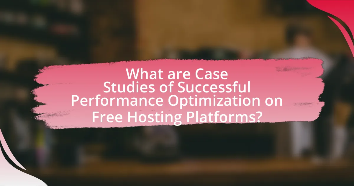 What are Case Studies of Successful Performance Optimization on Free Hosting Platforms?