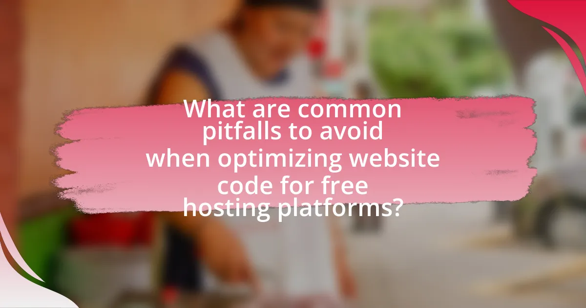 What are common pitfalls to avoid when optimizing website code for free hosting platforms?