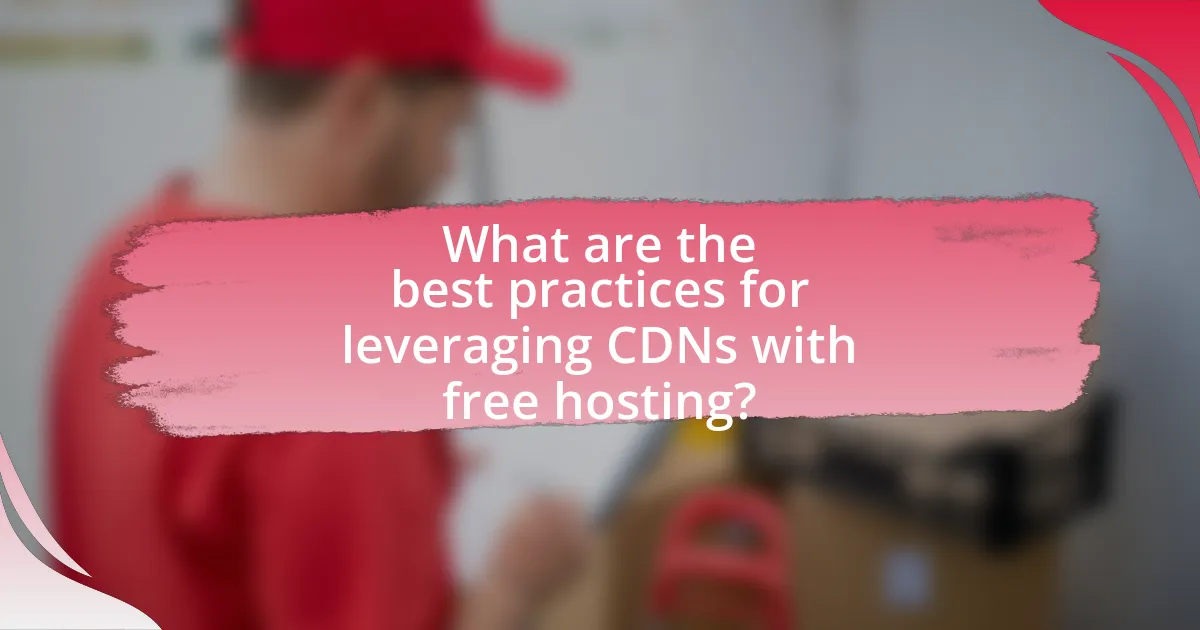 What are the best practices for leveraging CDNs with free hosting?