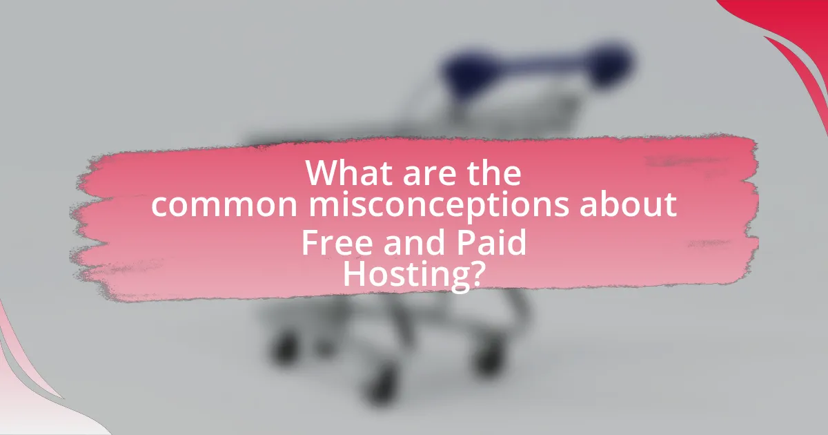What are the common misconceptions about Free and Paid Hosting?