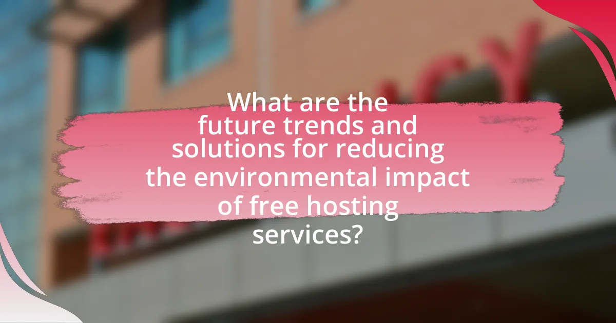 What are the future trends and solutions for reducing the environmental impact of free hosting services?