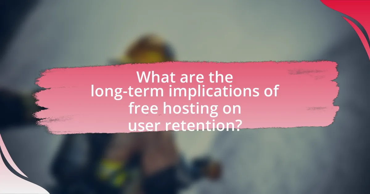 What are the long-term implications of free hosting on user retention?
