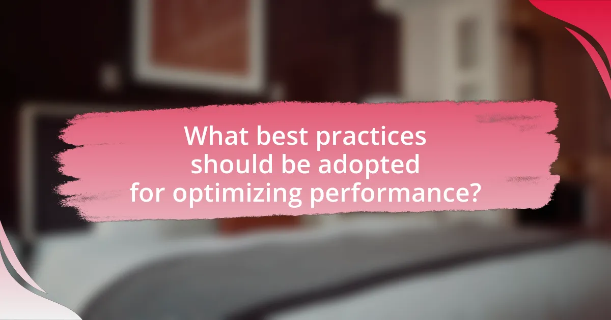 What best practices should be adopted for optimizing performance?