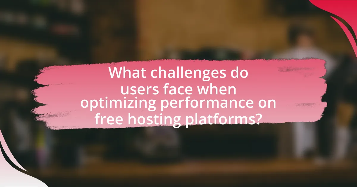 What challenges do users face when optimizing performance on free hosting platforms?