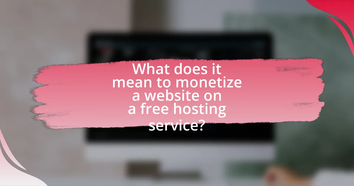 What does it mean to monetize a website on a free hosting service?