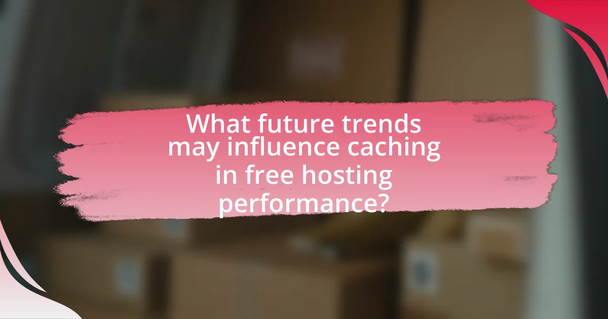 What future trends may influence caching in free hosting performance?