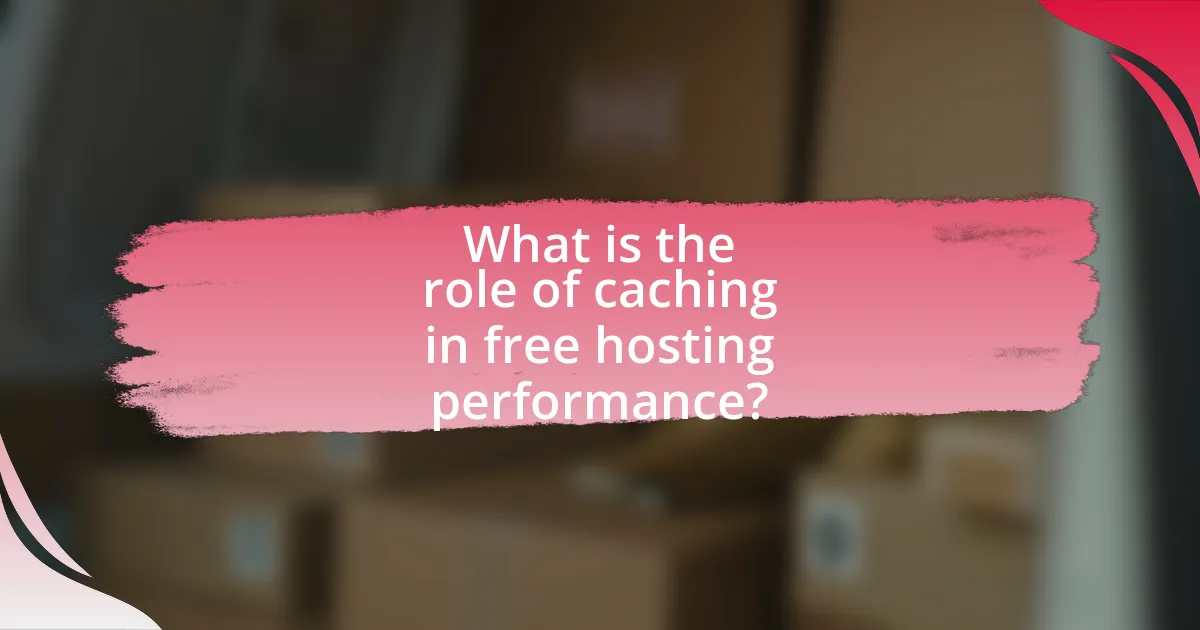 What is the role of caching in free hosting performance?