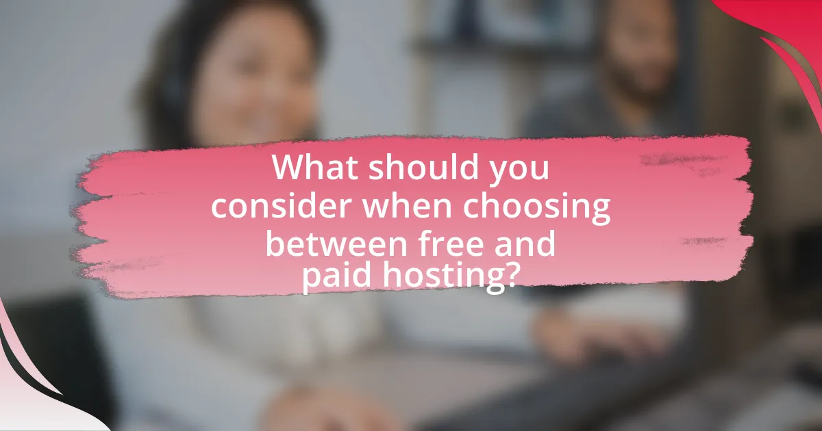 What should you consider when choosing between free and paid hosting?