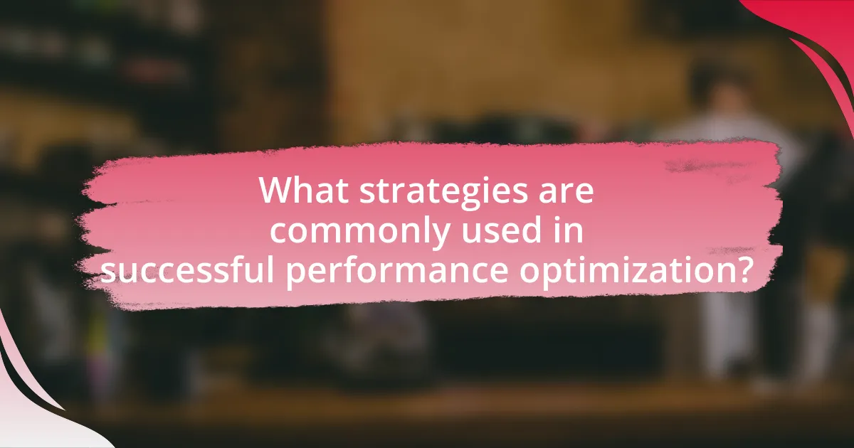 What strategies are commonly used in successful performance optimization?