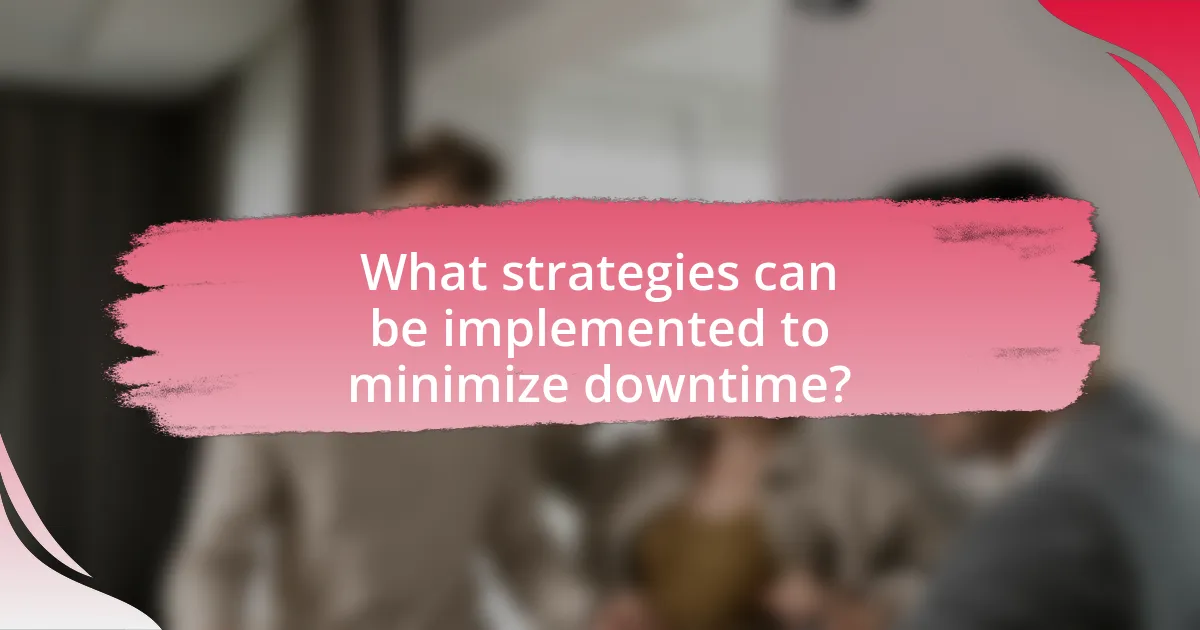 What strategies can be implemented to minimize downtime?
