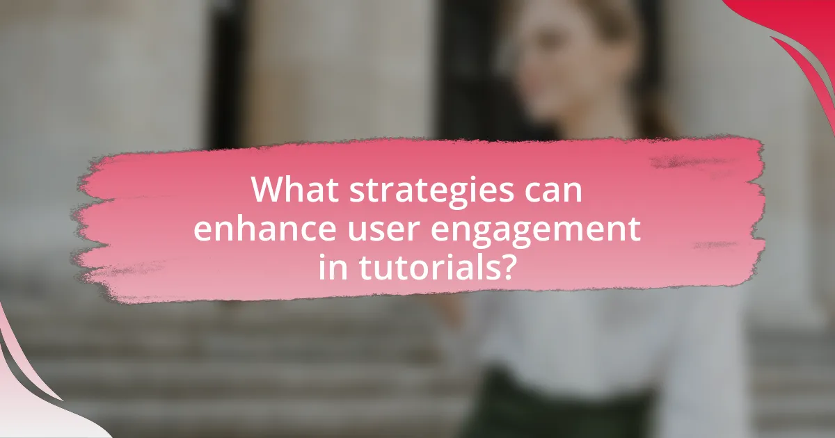 What strategies can enhance user engagement in tutorials?